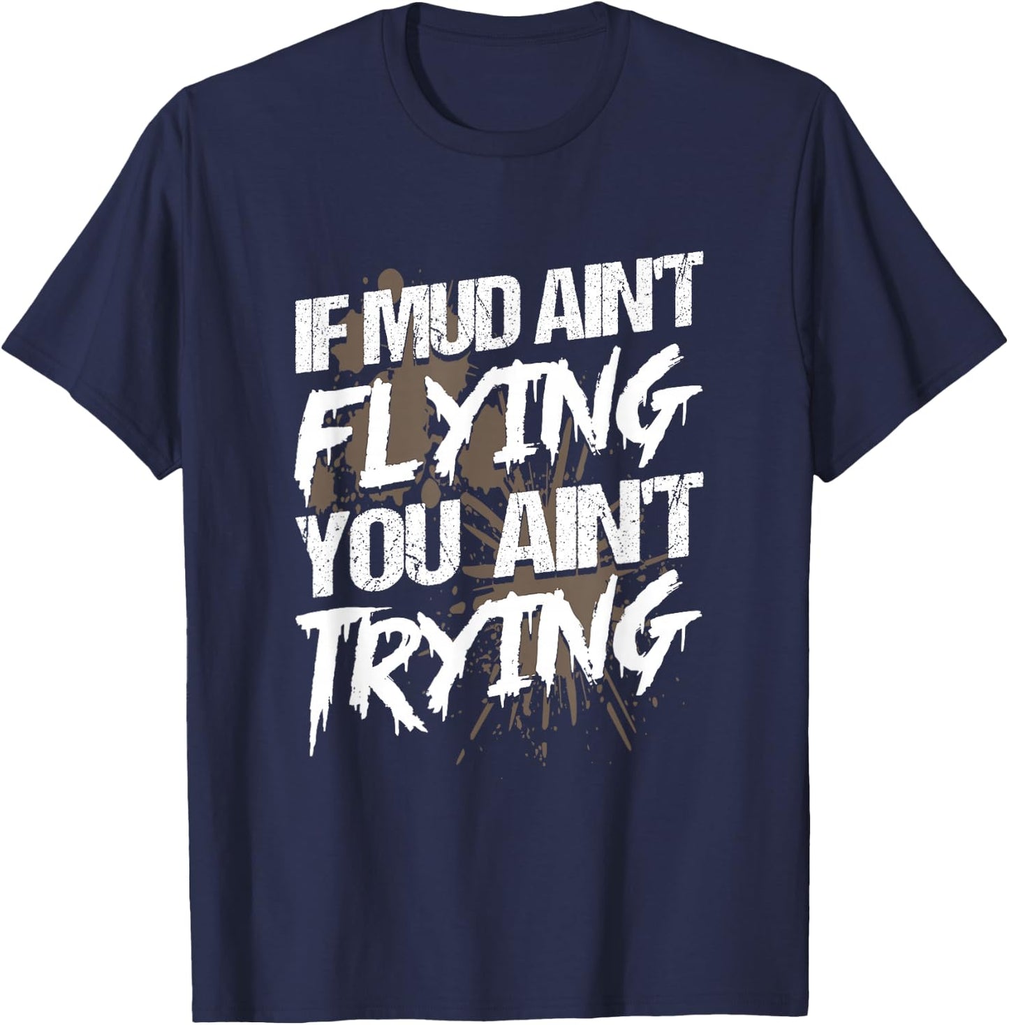 If Dirt Ain't Flying for mud Run & mud Riding - Mudding T-Shirt - T-Shirt | Navy