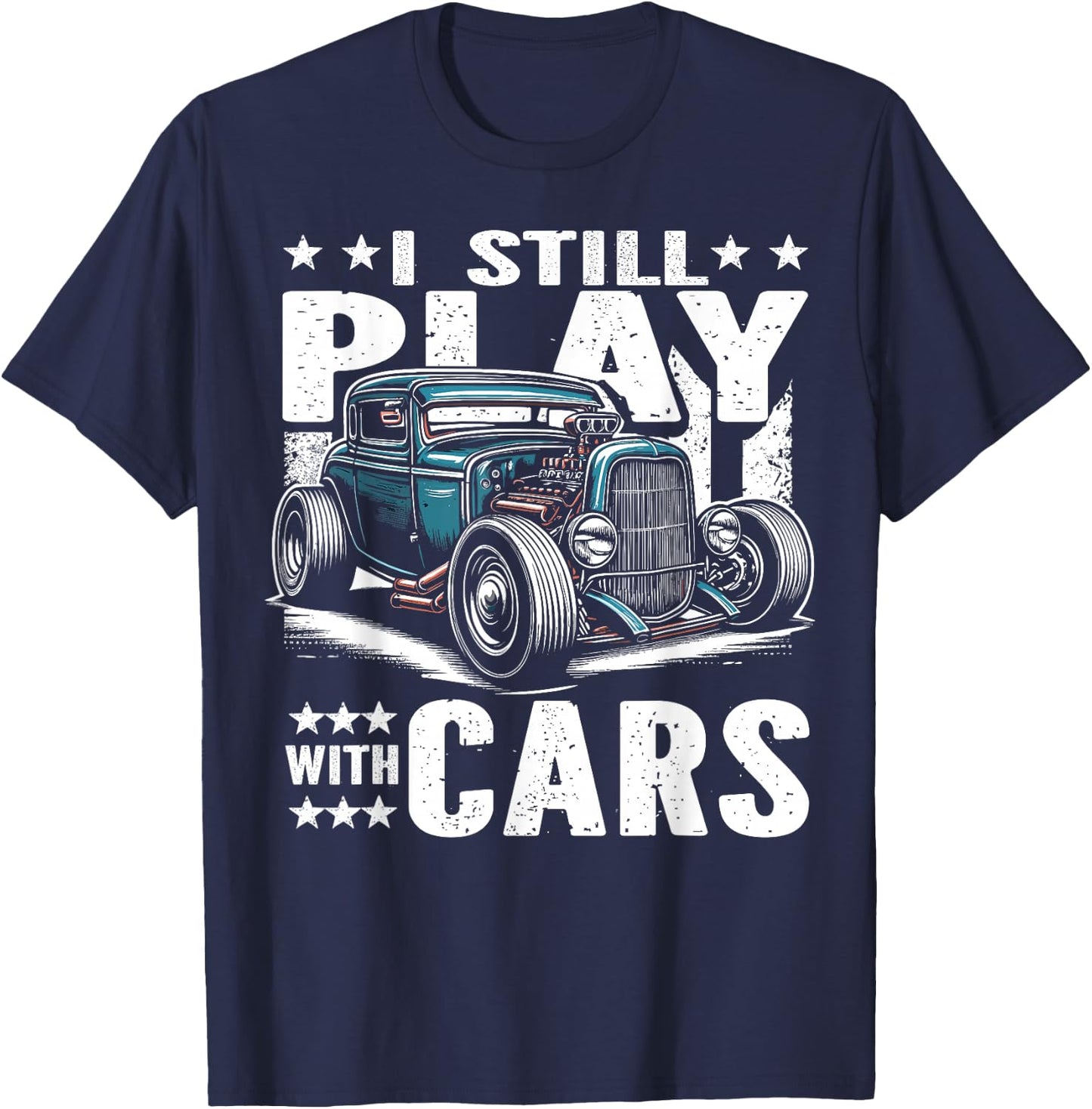 Hot Rod Mechanic, I Still Play With Cars, Vintage Rat Rod T-Shirt - T-Shirt | Navy