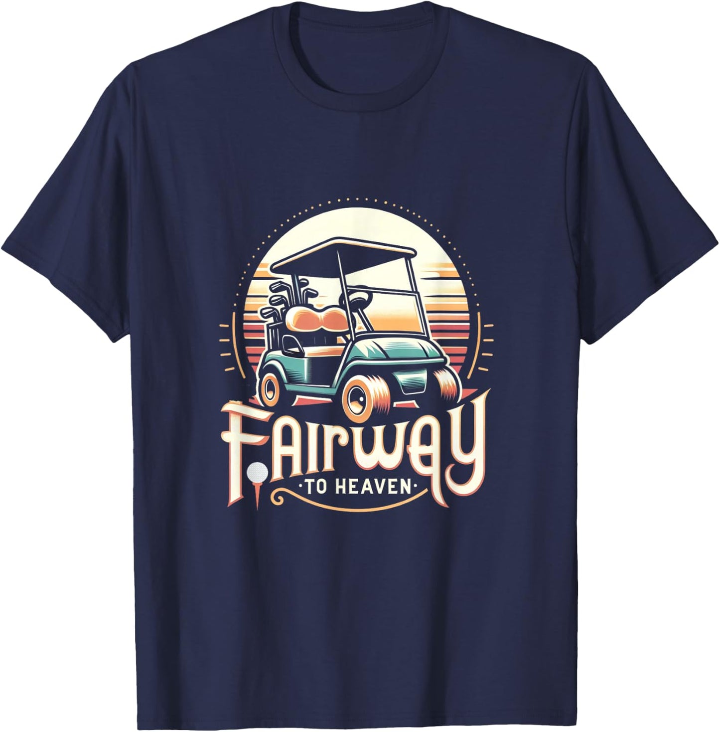 Fairway To Heaven Golf Cart Golfing Golfer Funny T-Shirt - T-Shirt | Navy