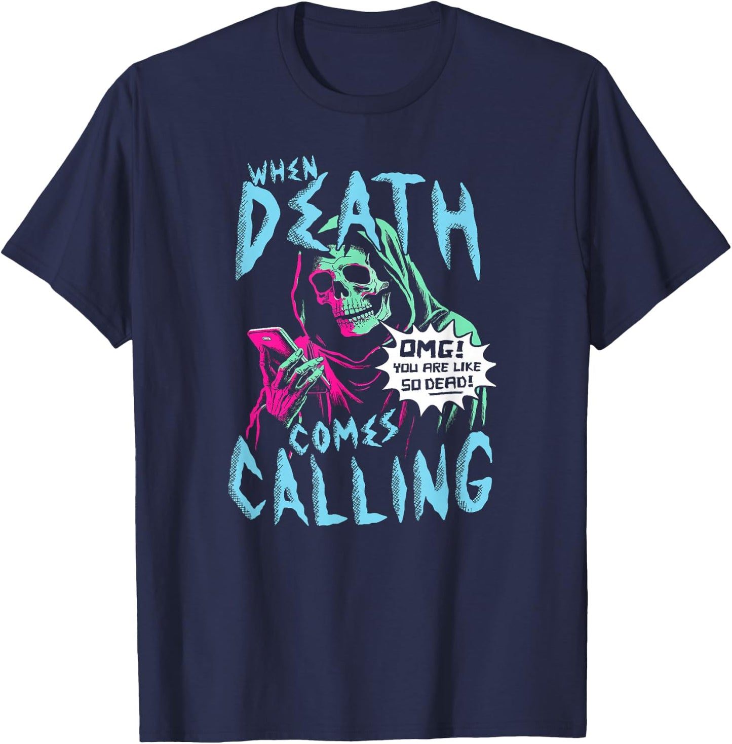 When Death Comes Calling You Are Like So Dead T-Shirt - T-Shirt | Navy