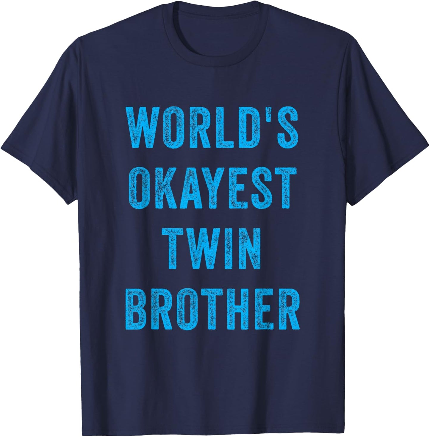 World's Okayest Twin Brother Funny Sarcastic Brotherly Quote T-Shirt - T-Shirt | Navy