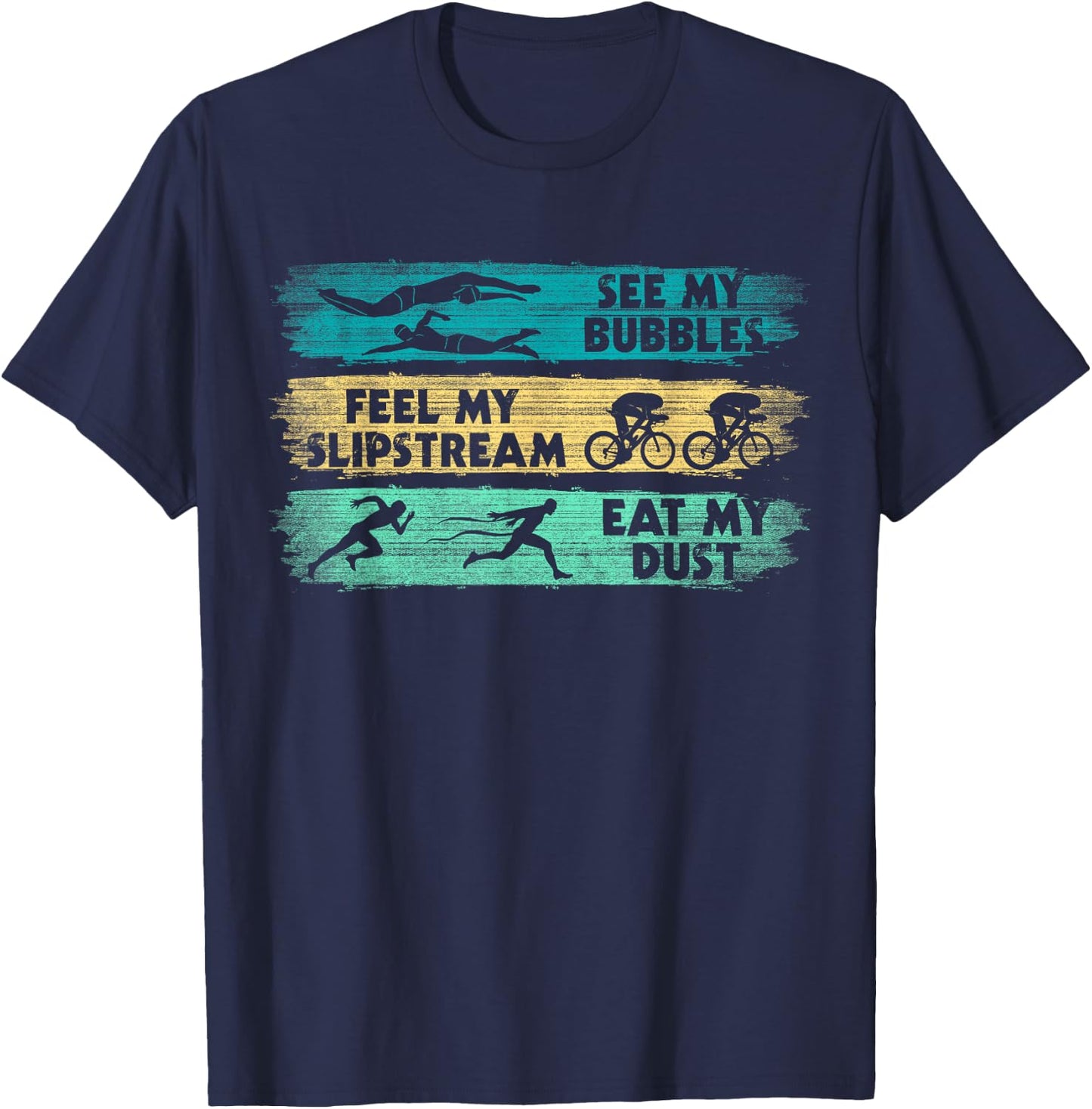 See My Bubbles - Feel My Slipstream - Eat My Dust Triathlon T-Shirt - T-Shirt | Navy
