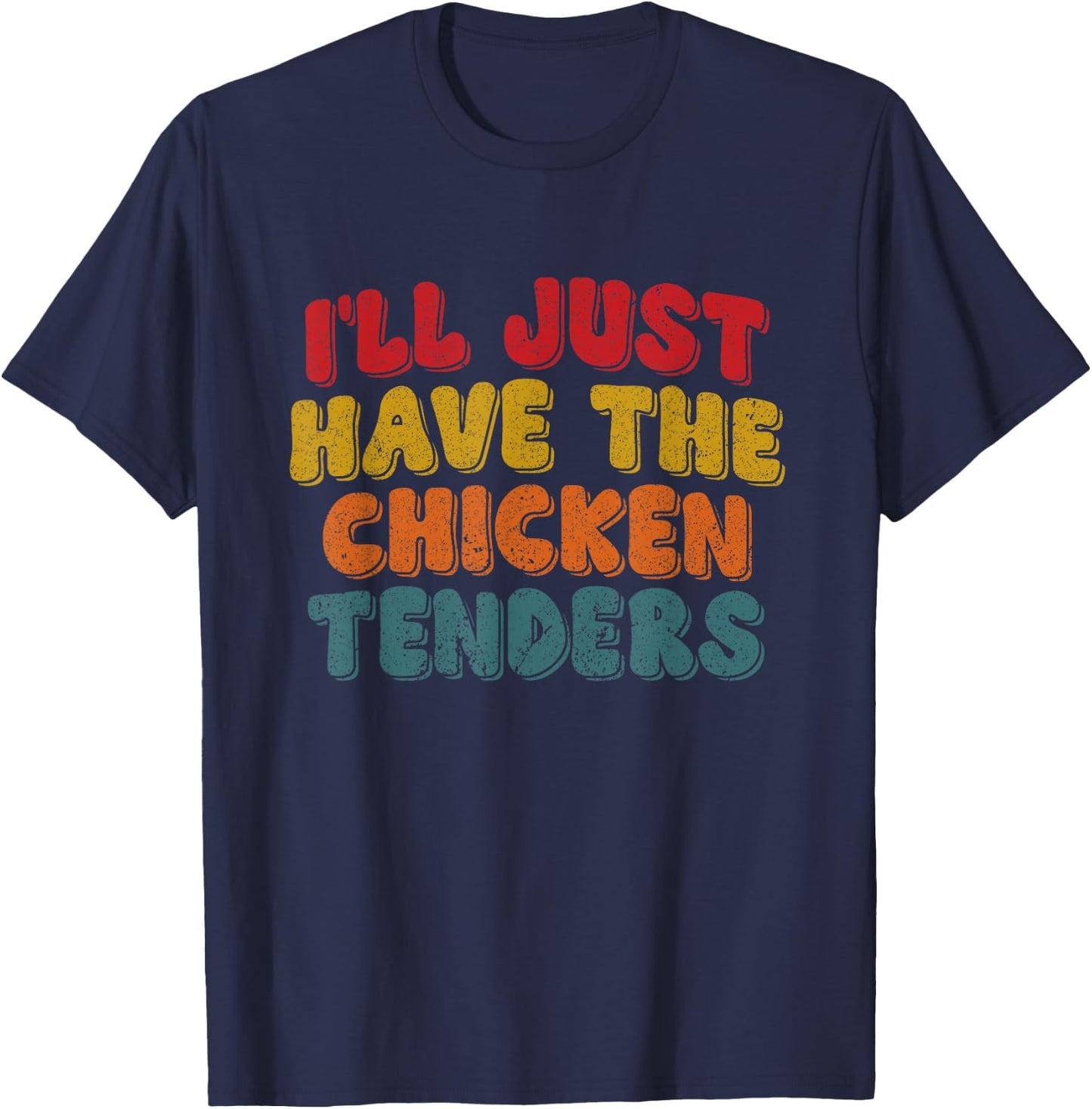 Funny Retro Quote I'll Just Have The Chicken Tenders T-Shirt - T-Shirt | Navy
