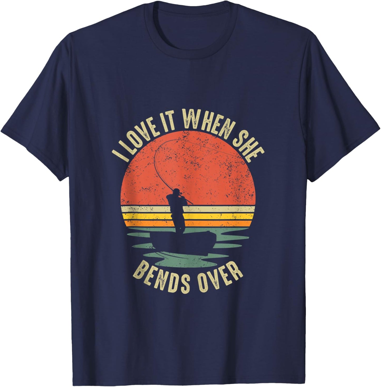 Funny I Love It When She Bends Over Fishing T-Shirt - T-Shirt | Navy
