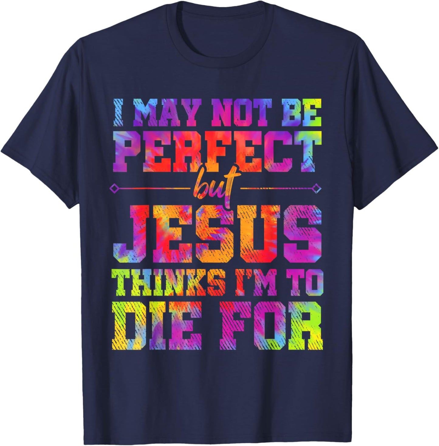 I May Not Be Perfect But Jesus Christian Quotes Tie Dye T-Shirt - T-Shirt | Navy
