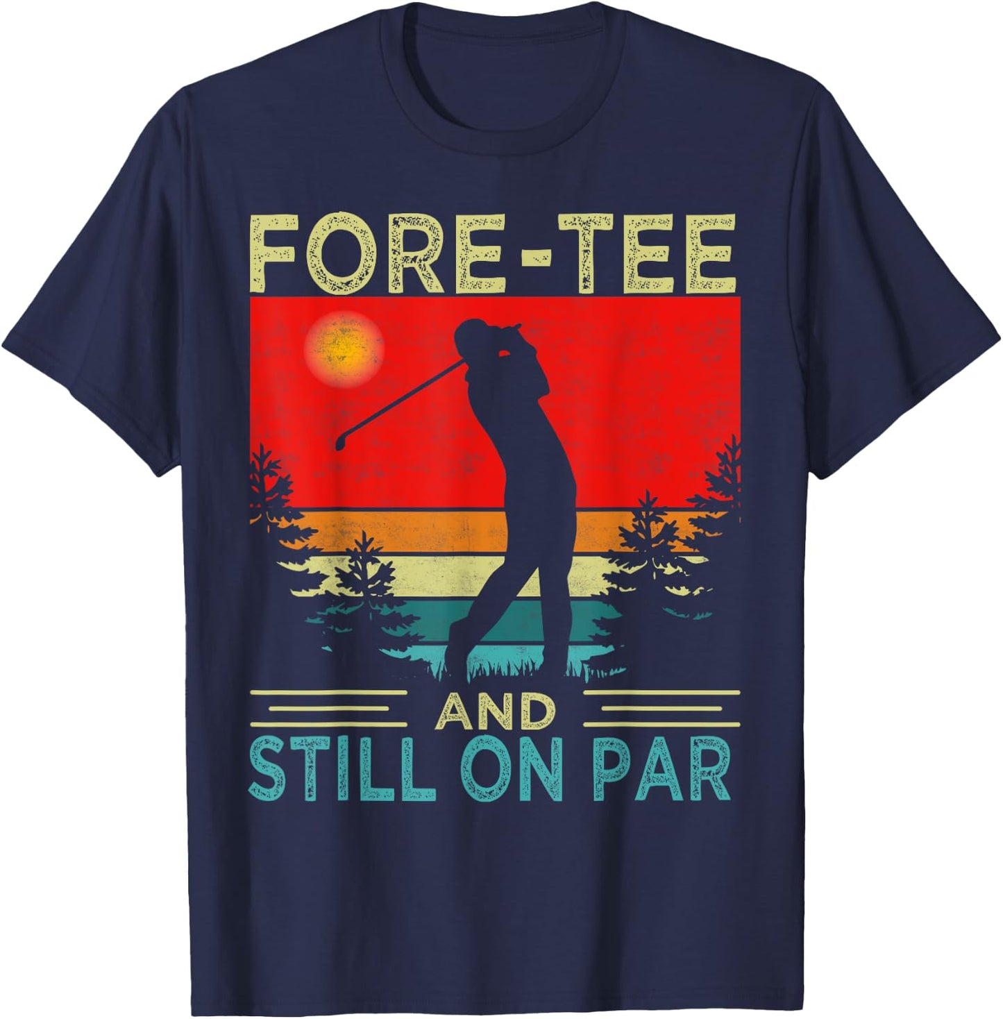 Funny Golf 40Th Birthday Retro Fore- And Still On Par T-Shirt - T-Shirt | Navy