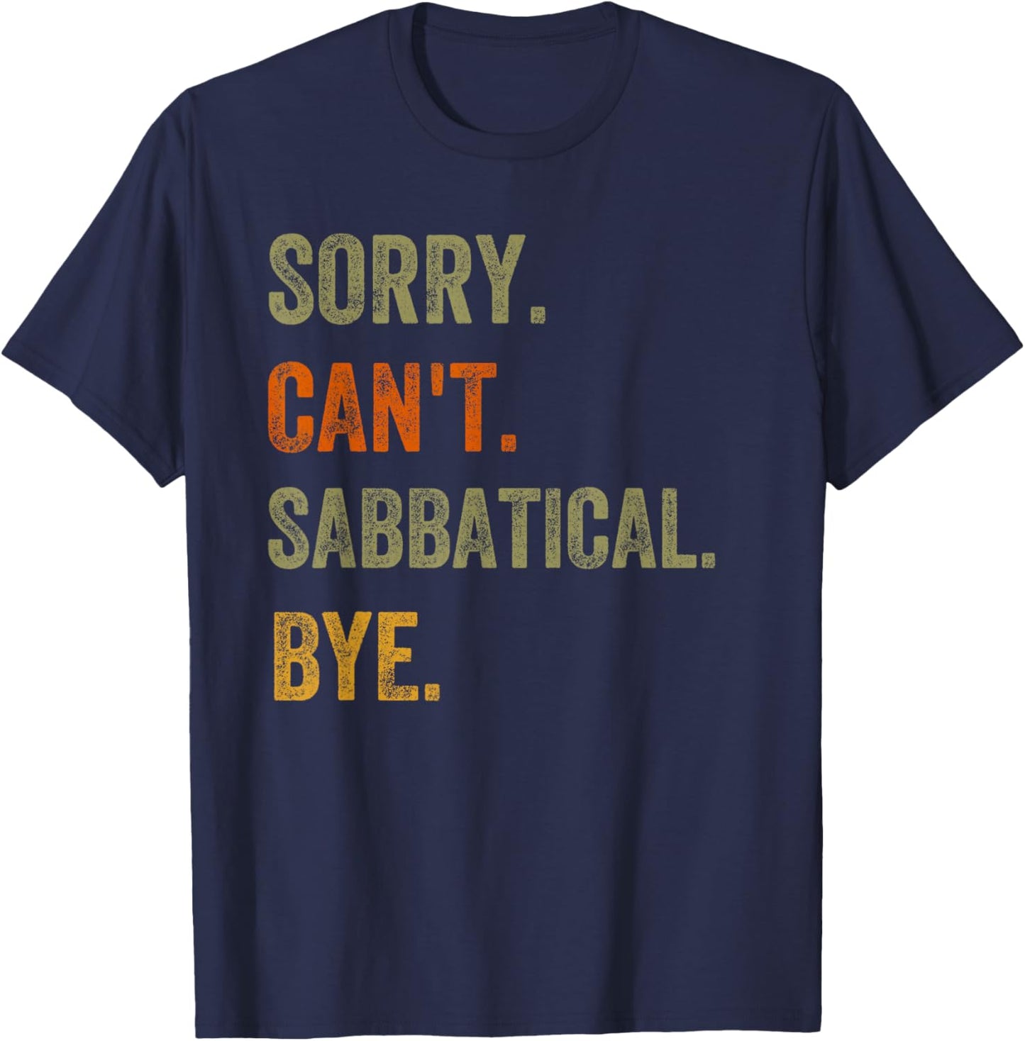 Sorry. Can't. Sabbatical. Bye. Retro Vintage Text T-Shirt - T-Shirt | Navy