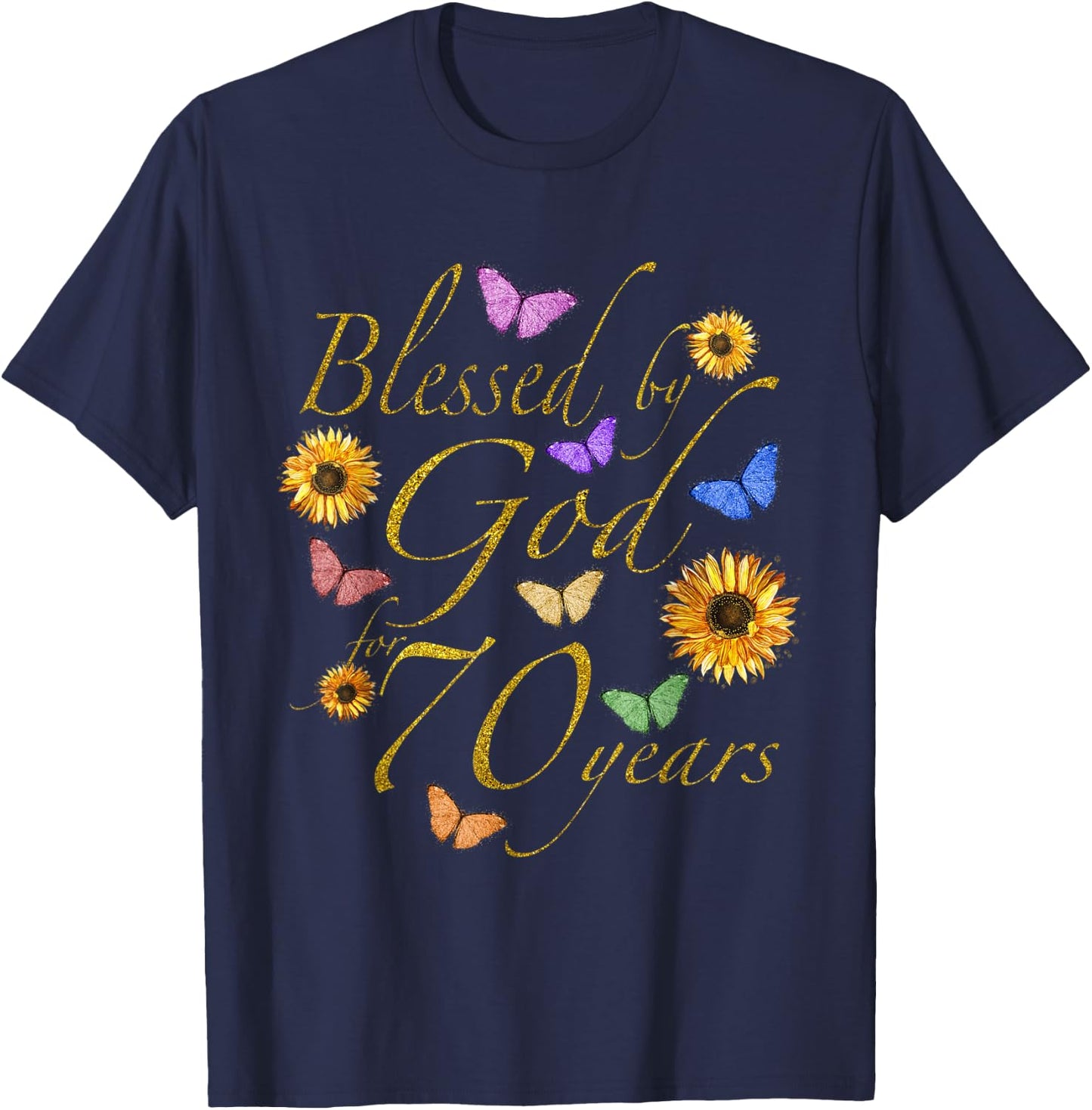 Blessed By God For 70 Year Butterfly Sunflower 70th Birthday T-Shirt - T-Shirt | Navy