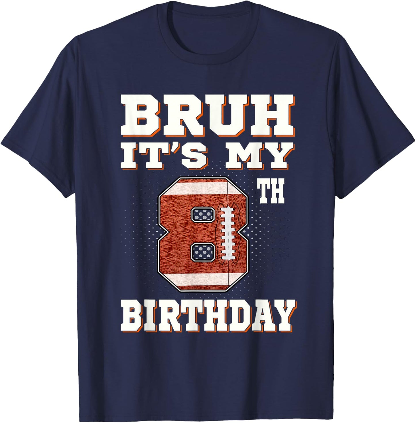 Bruh It's My 8th Birthday 8 Year Old Football Kids T-Shirt - T-Shirt | Navy