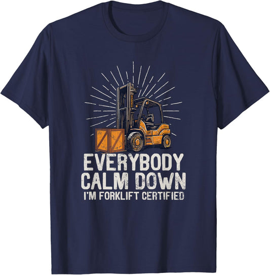 Everybody Calm Down I'm Forklift Certified Funny Forklifter T-Shirt - T-Shirt | Navy