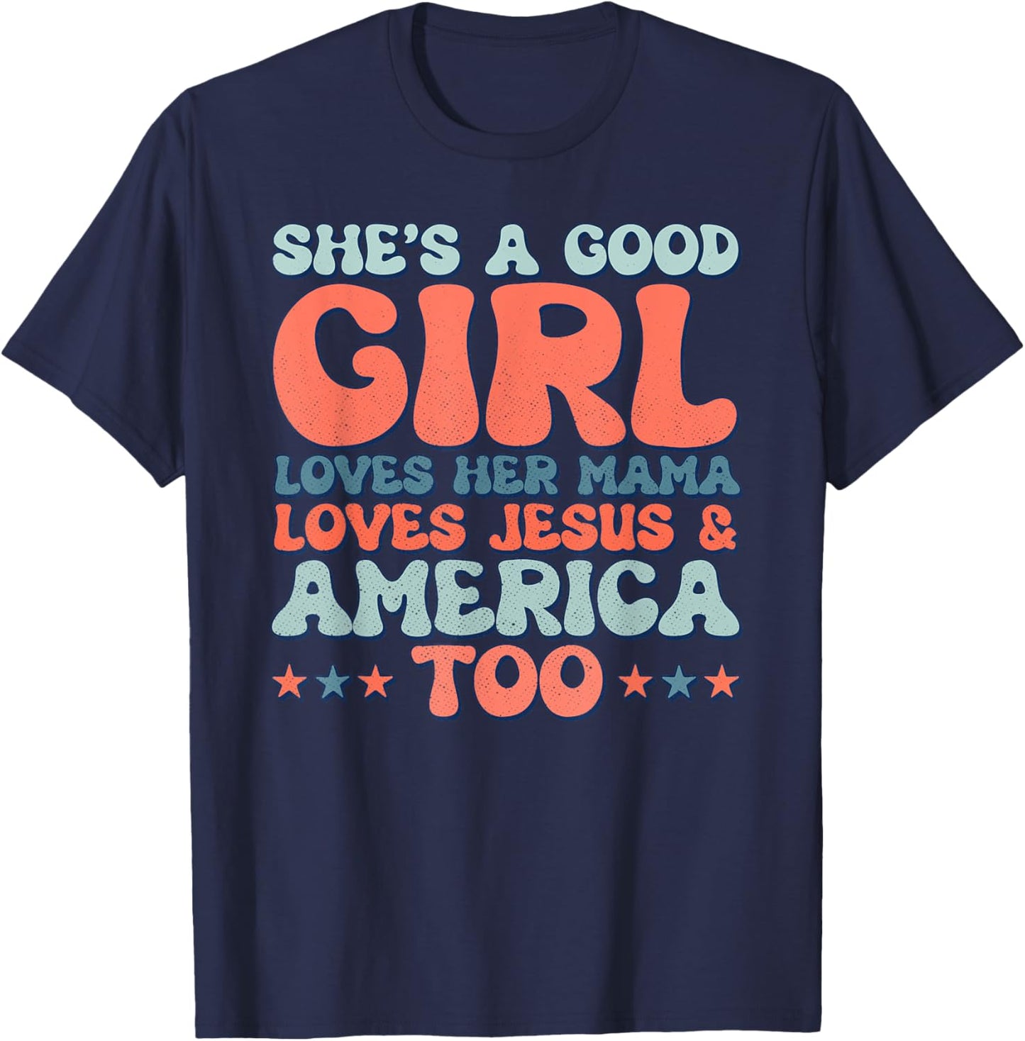 Groovy She's A Good Girl Loves Her Mama Jesus & America Too T-Shirt - T-Shirt | Navy