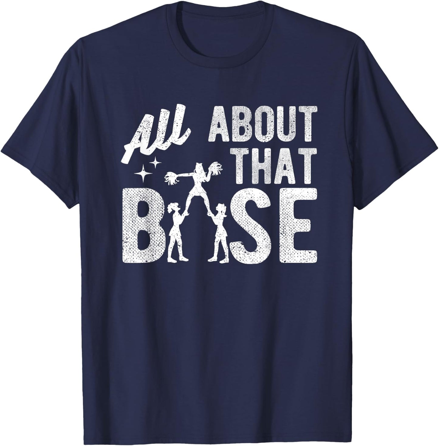 All About That Base - Funny Cheerleading Cheer T-Shirt - T-Shirt | Navy
