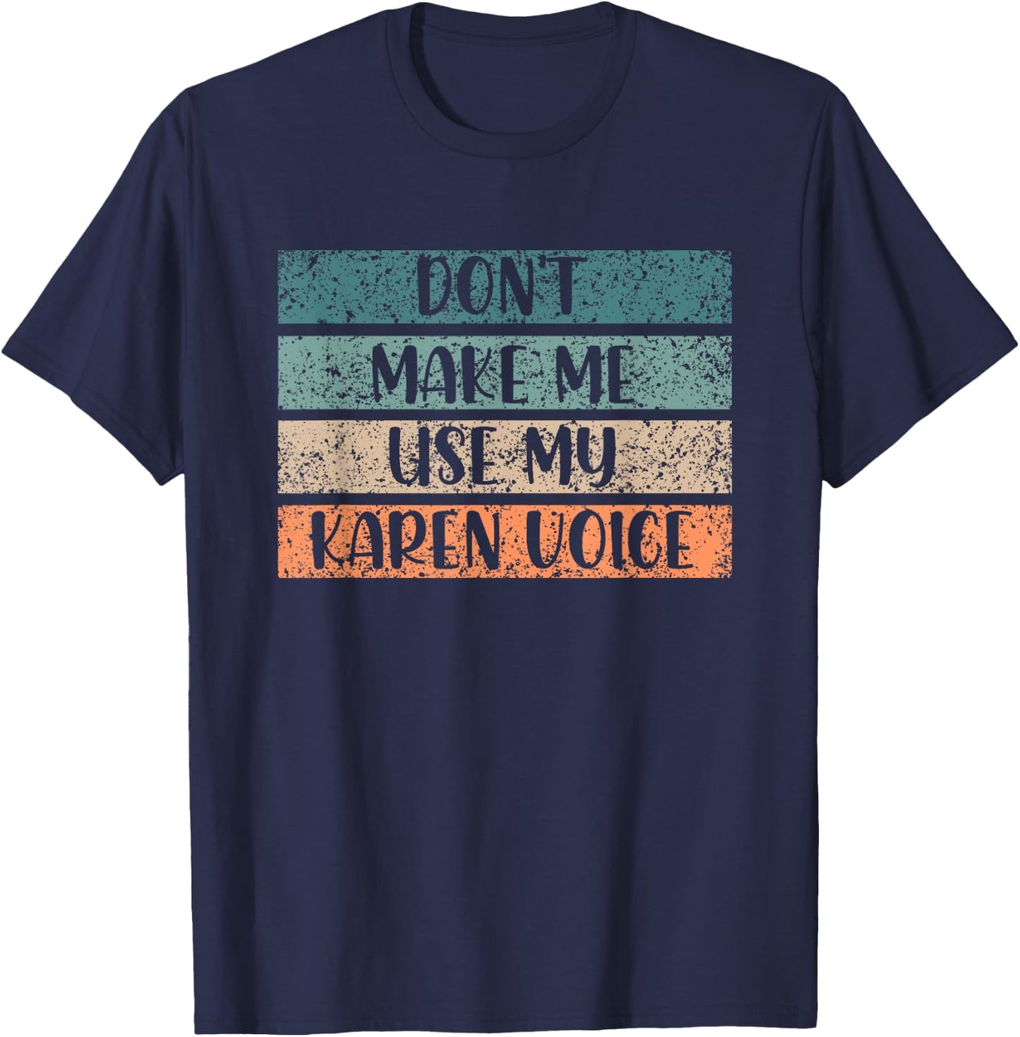 Don't Make Me Use My Karen Voice Calm Down Karens T-Shirt - T-Shirt | Navy