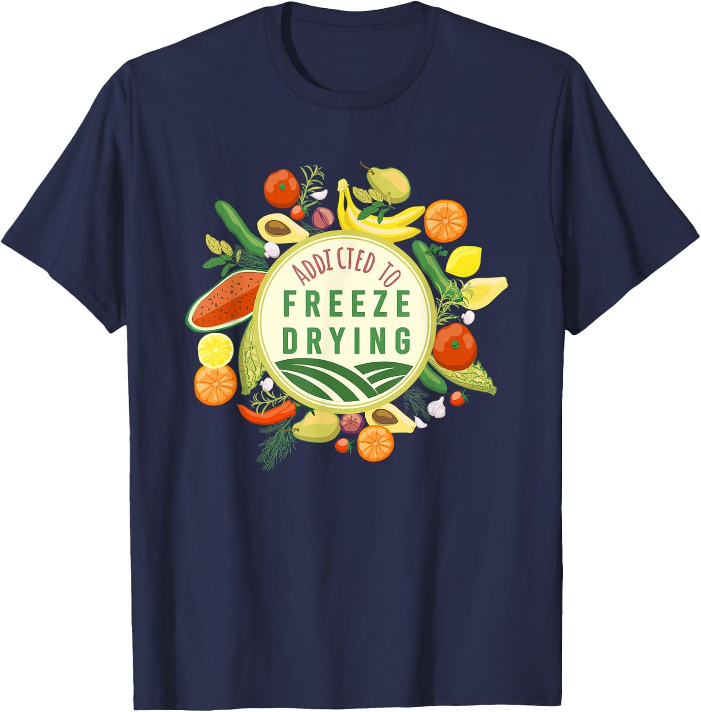 Freeze Drying Master Designs ADDICTED TO FREEZE DRYING fresh produce design T-Shirt - T-Shirt | Navy