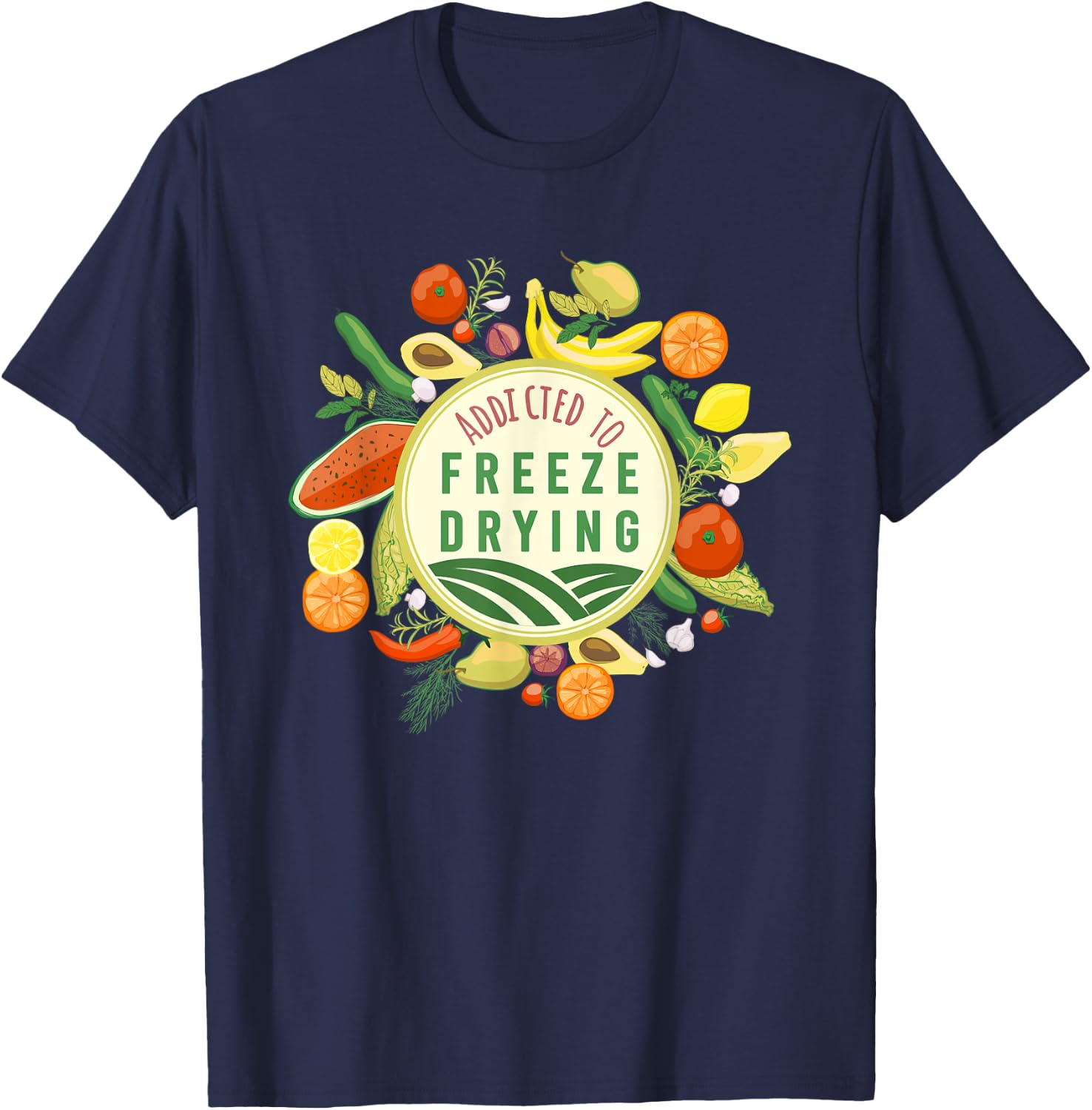 Freeze Drying Master Designs ADDICTED TO FREEZE DRYING fresh produce design T-Shirt - T-Shirt | Navy