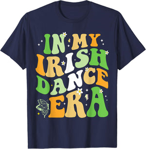in My Irish Dance Era St Patricks Day Girls Women Irish T-Shirt - T-Shirt | Navy