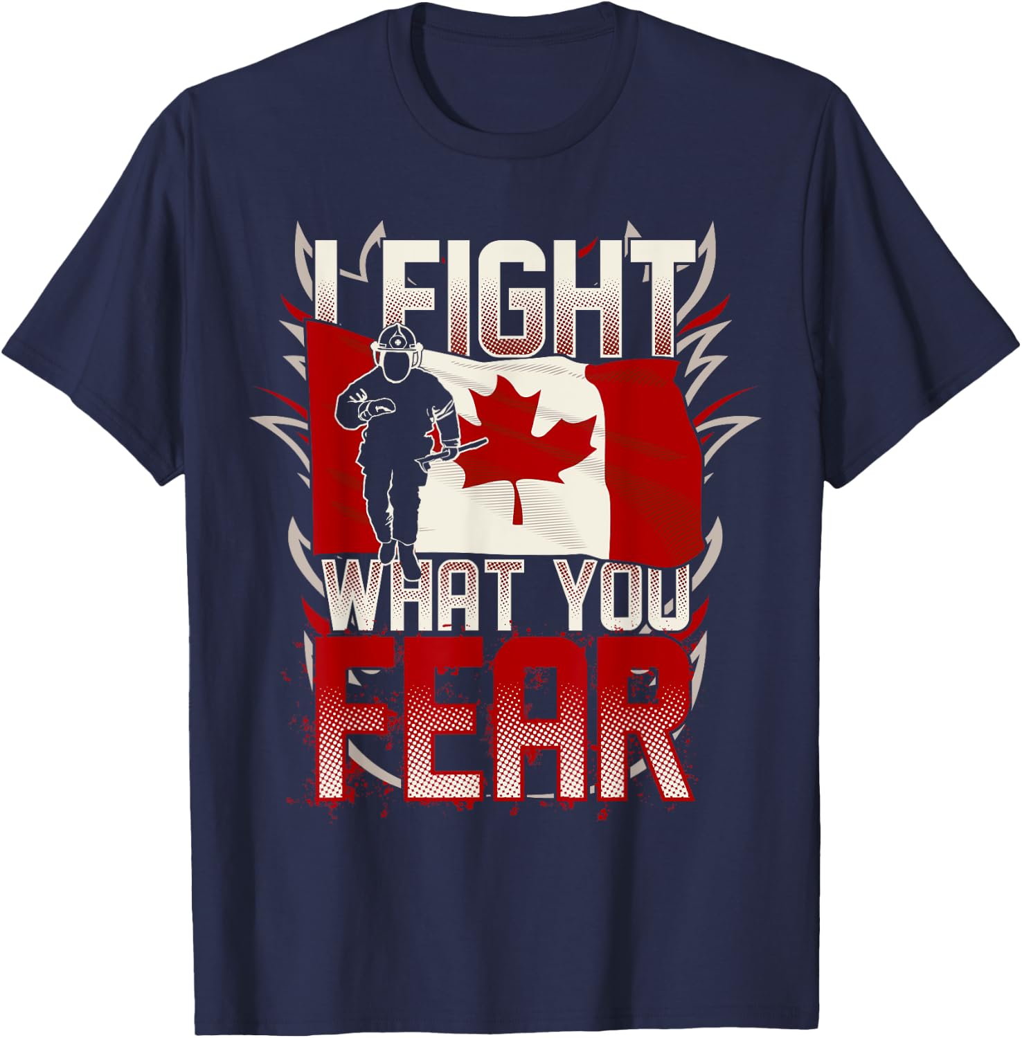 I Fight What You Fear Canada Flag T-Shirt - T-Shirt | Navy