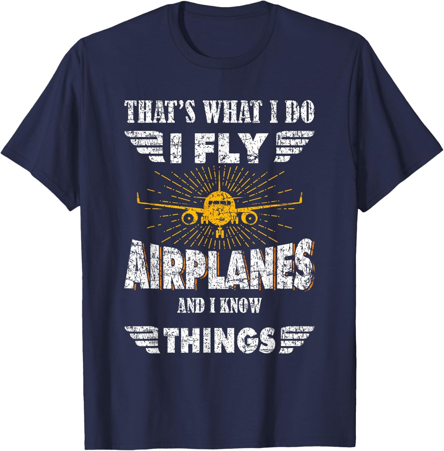 That's What I do I fly Airplanes and I know Things Pilot T-Shirt - T-Shirt | Navy