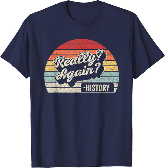 Vintage Retro Really? Again!? History Teacher Funny Saying Women Kids T-Shirt - T-Shirt | Navy