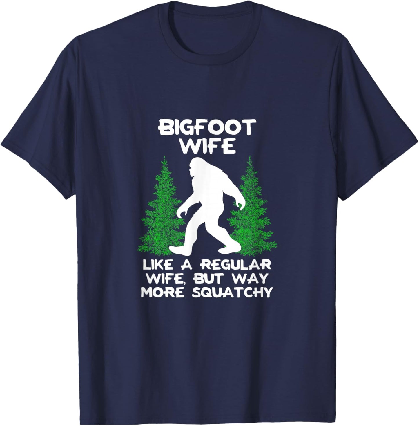 Bigfoot Wife Funny Sasquatch Gift Shirt T-Shirt - T-Shirt | Navy