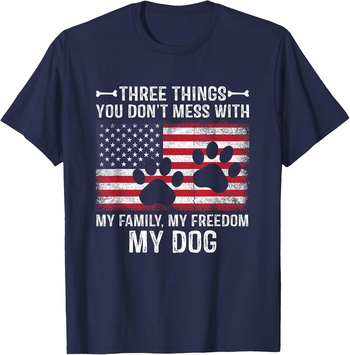 Three Things You Don't Mess With My Family, Freedom My Dog T-Shirt - T-Shirt | Navy