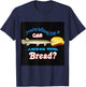 You're Telling Me A Gar Licked This Bread T-Shirt - T-Shirt | Navy