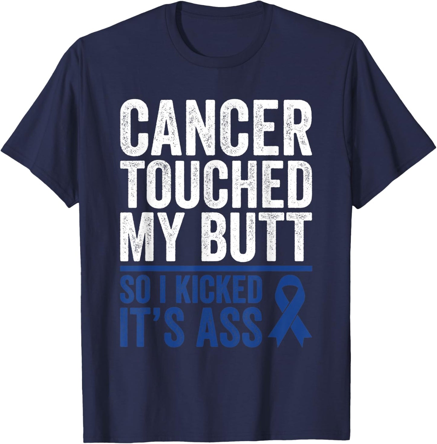Colorectal Cancer Touched My Butt Kick Colon Cancer Butt T-Shirt - T-Shirt | Navy