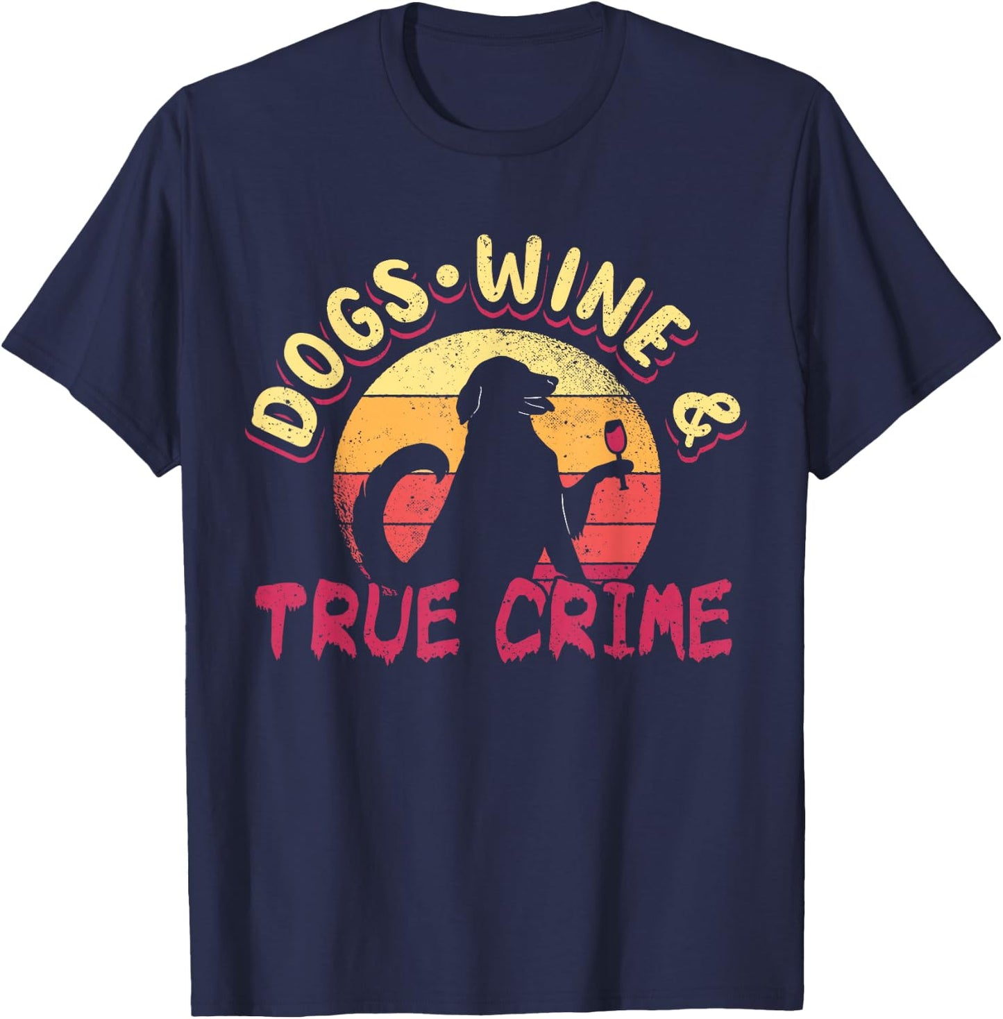 True Crime Murder Shows Dogs Wine And True Crime T-Shirt - T-Shirt | Navy