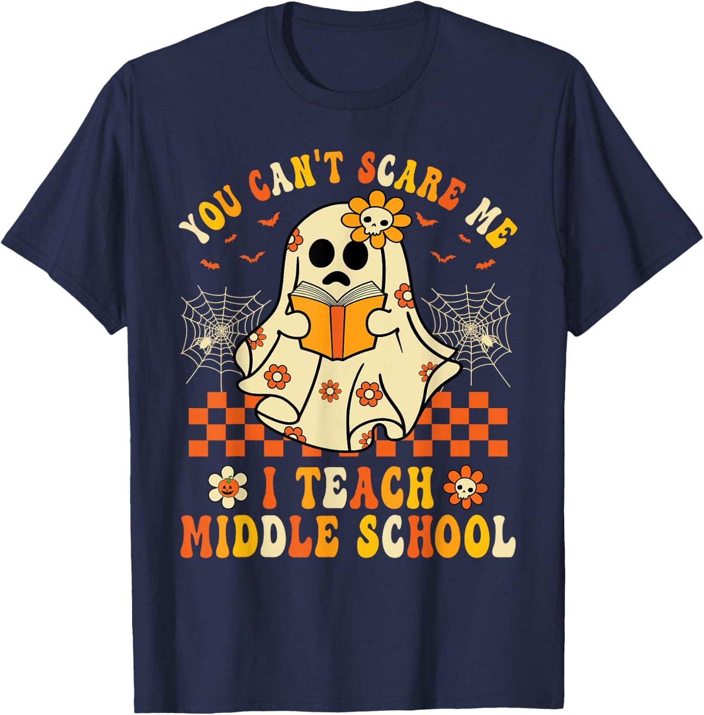 You Can't Scare Me I Teach Middle School Teacher Halloween T-Shirt - T-Shirt | Navy