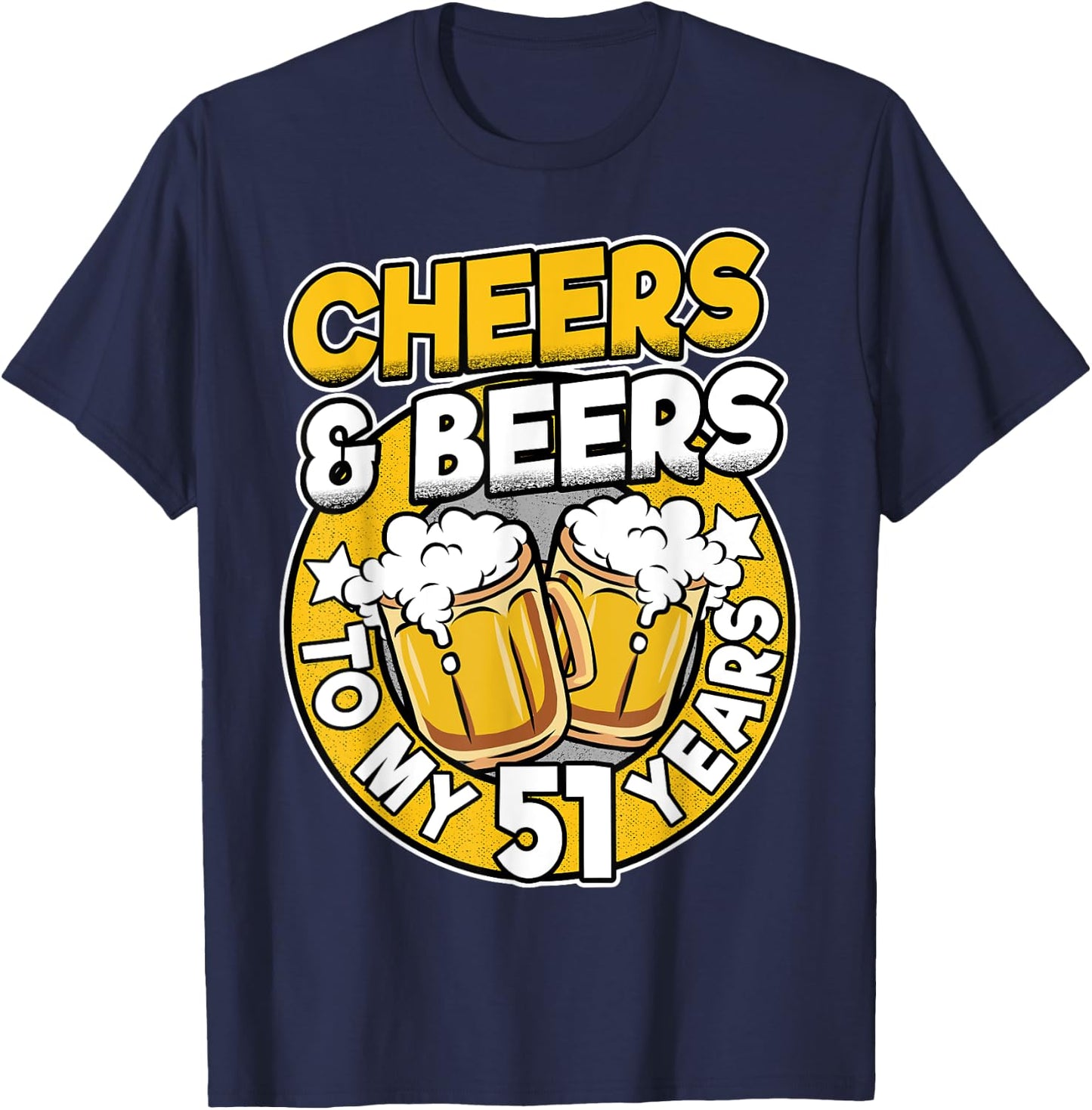 Cheers And Beers To My 51 Years Beer Men 51th Birthday T-Shirt - T-Shirt | Navy