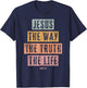 Christian T Shirt Women Men Kids Jesus The Way Truth Life T-Shirt - T-Shirt | Navy