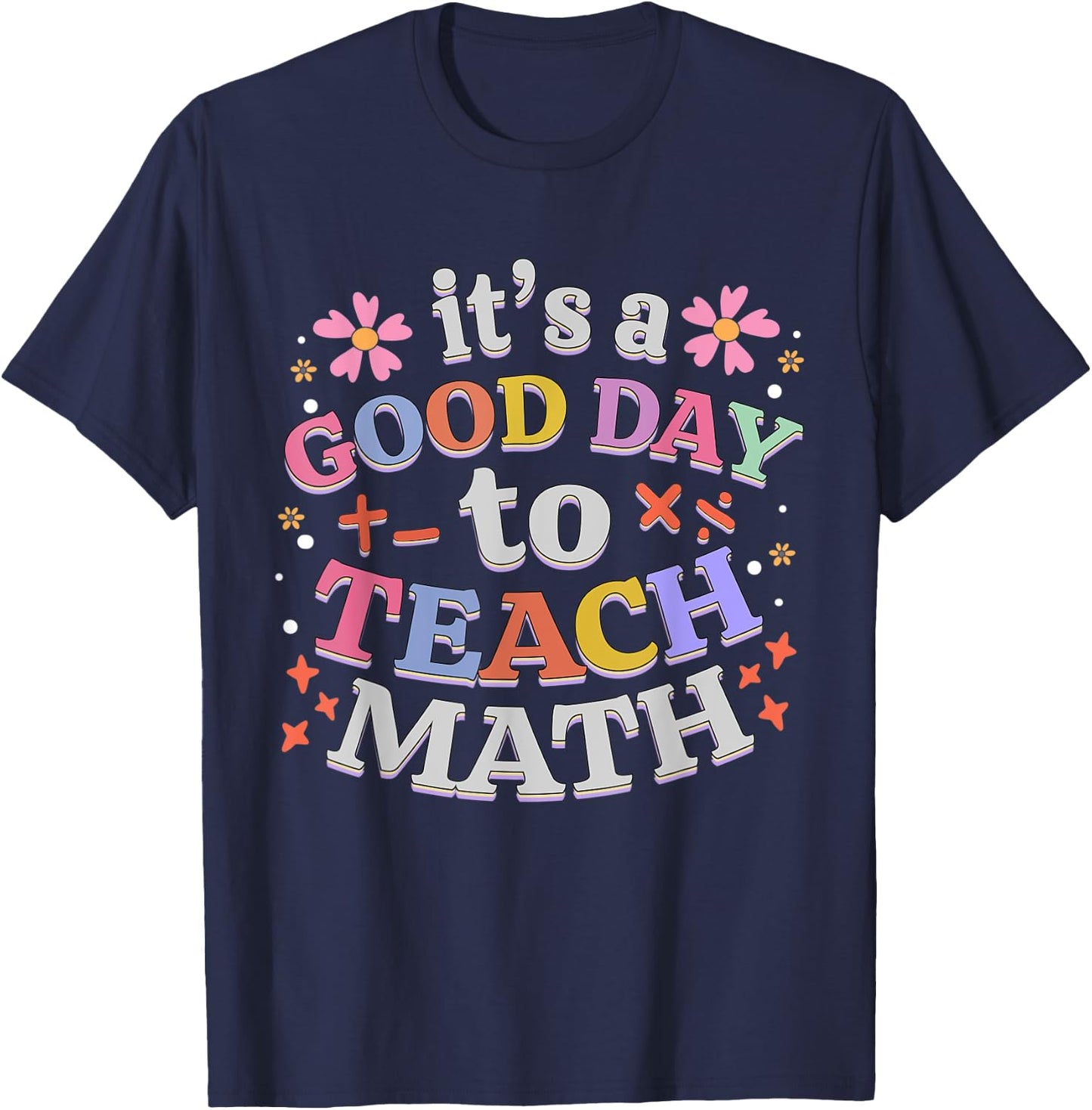 It's A Good Day To Teach Math Funny Teacher T-Shirt - T-Shirt | Navy