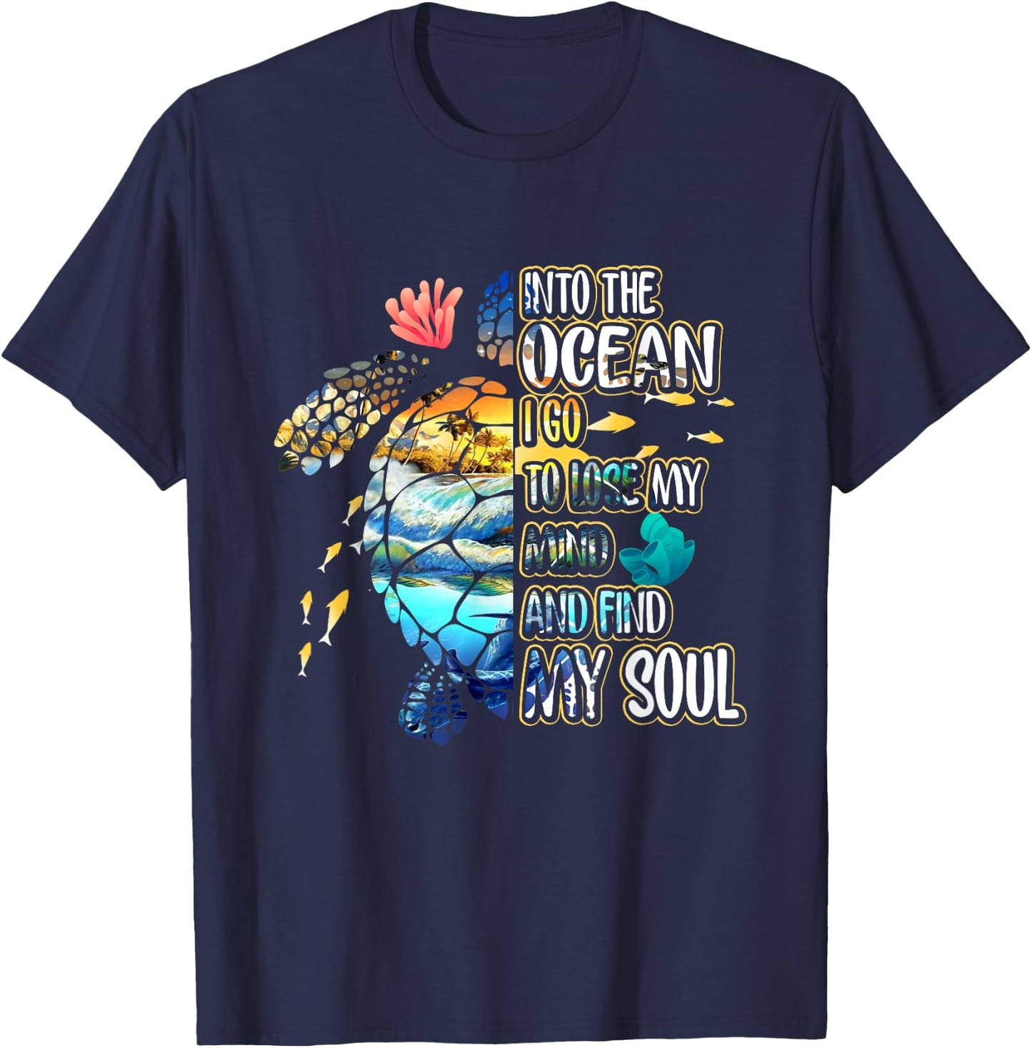 Into The Ocean I Go To Lose My-Mind And Find My Soul Turtle T-Shirt - T-Shirt | Navy