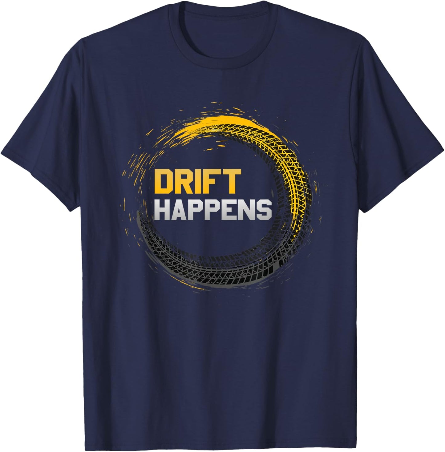 Drift Happens Automotive Drifting Car Track Motorsports T-Shirt - T-Shirt | Navy