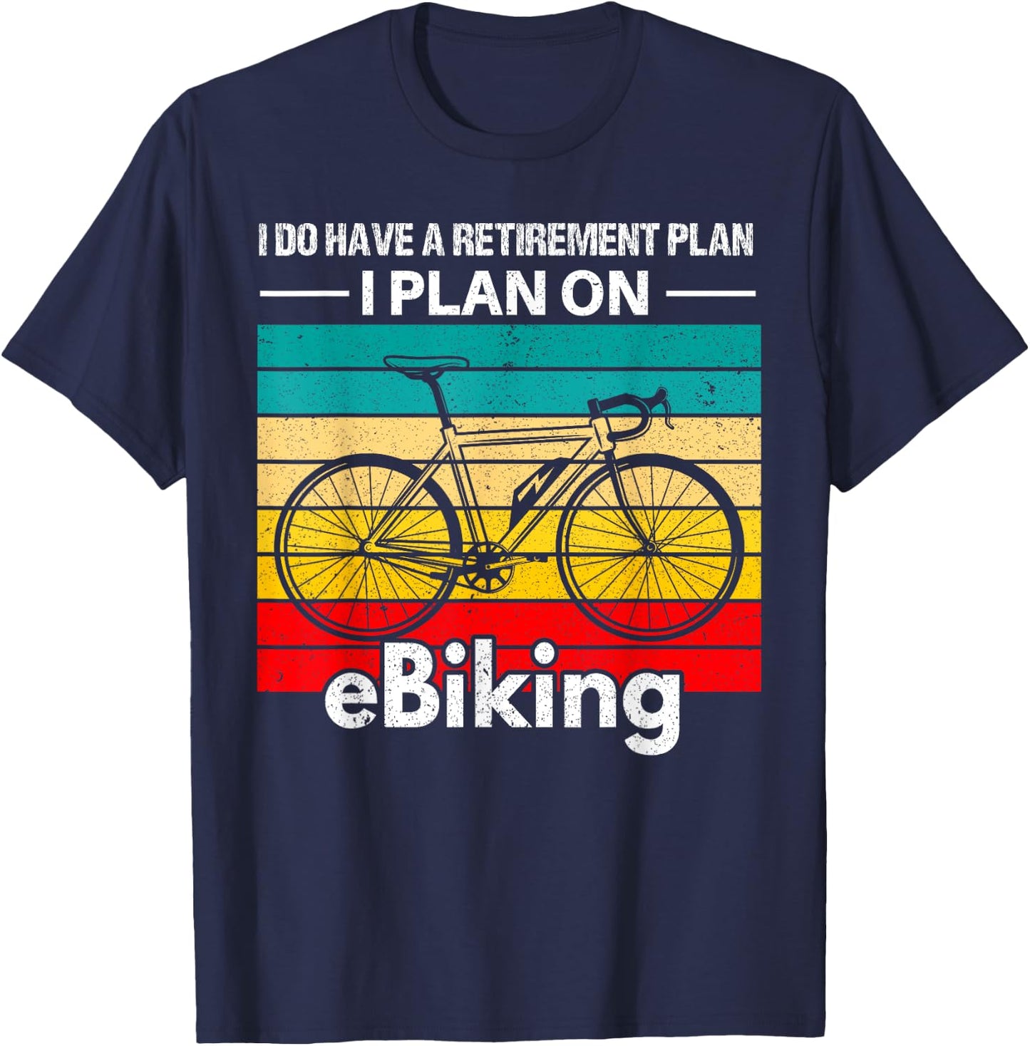 Retirement E-Biker Shirt E-Biking Retirement Plan EBike T-Shirt - T-Shirt | Navy