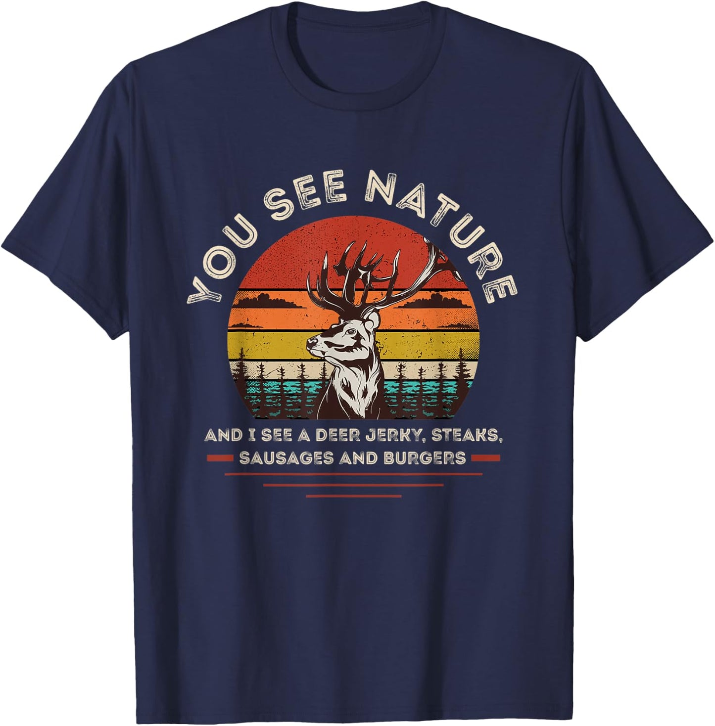 You See Nature I See Deer Jerky, Steaks Sausages & Burgers T-Shirt - T-Shirt | Navy