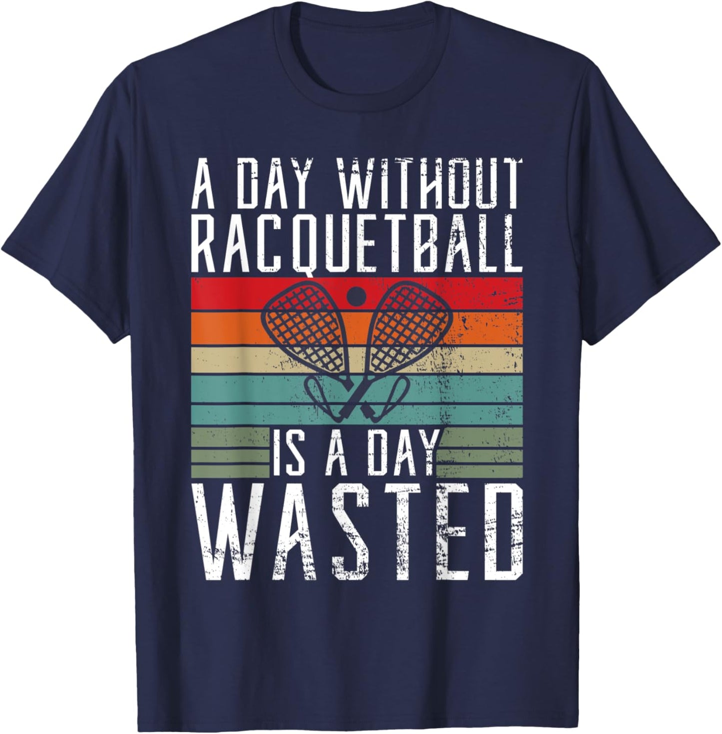 A Day without Racquetball is a day wasted Racquetball T-Shirt - T-Shirt | Navy
