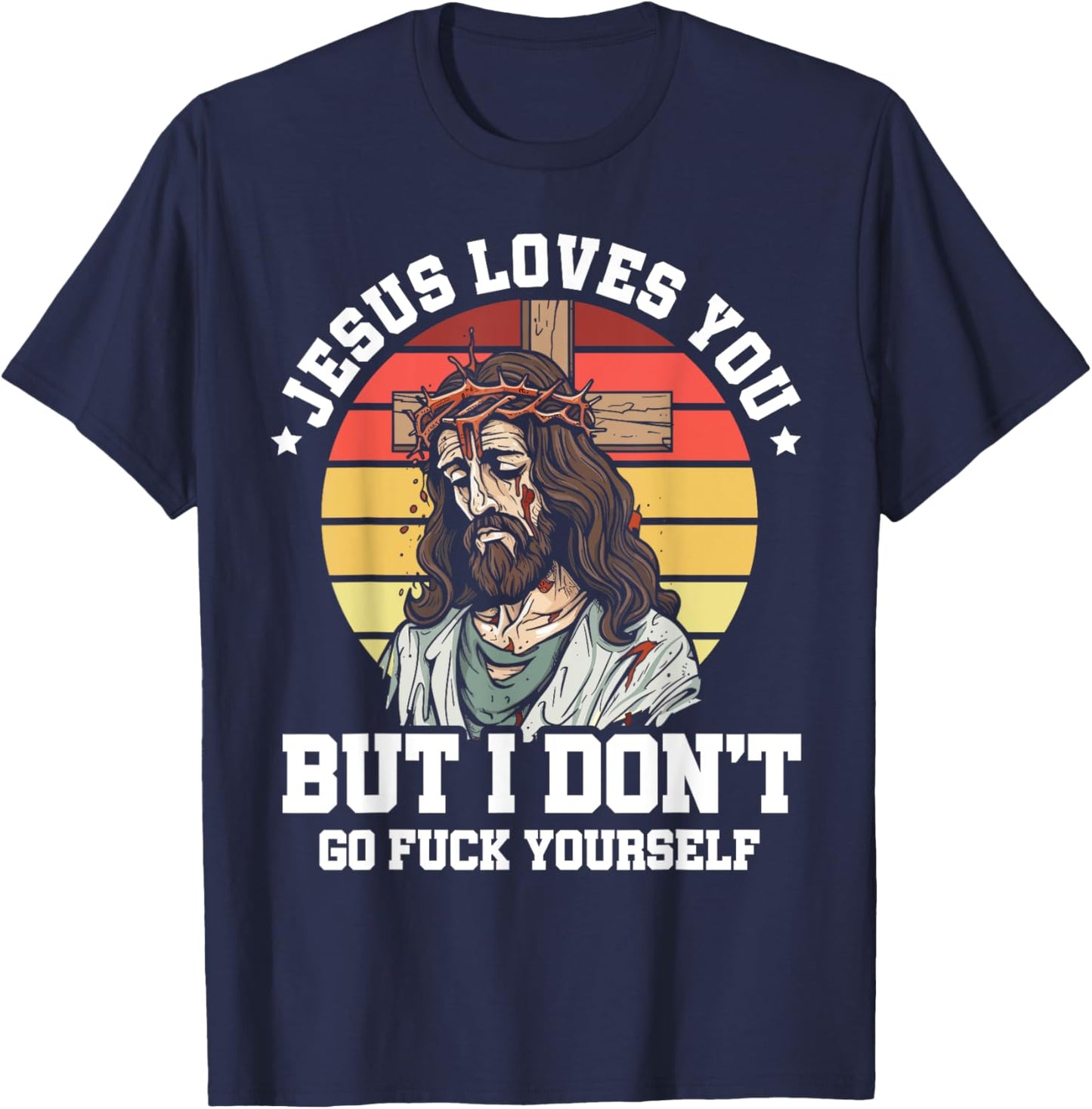 Jesus Loves You But I Dont Christian Sarcasm Sarcastic Retro T-Shirt - T-Shirt | Navy