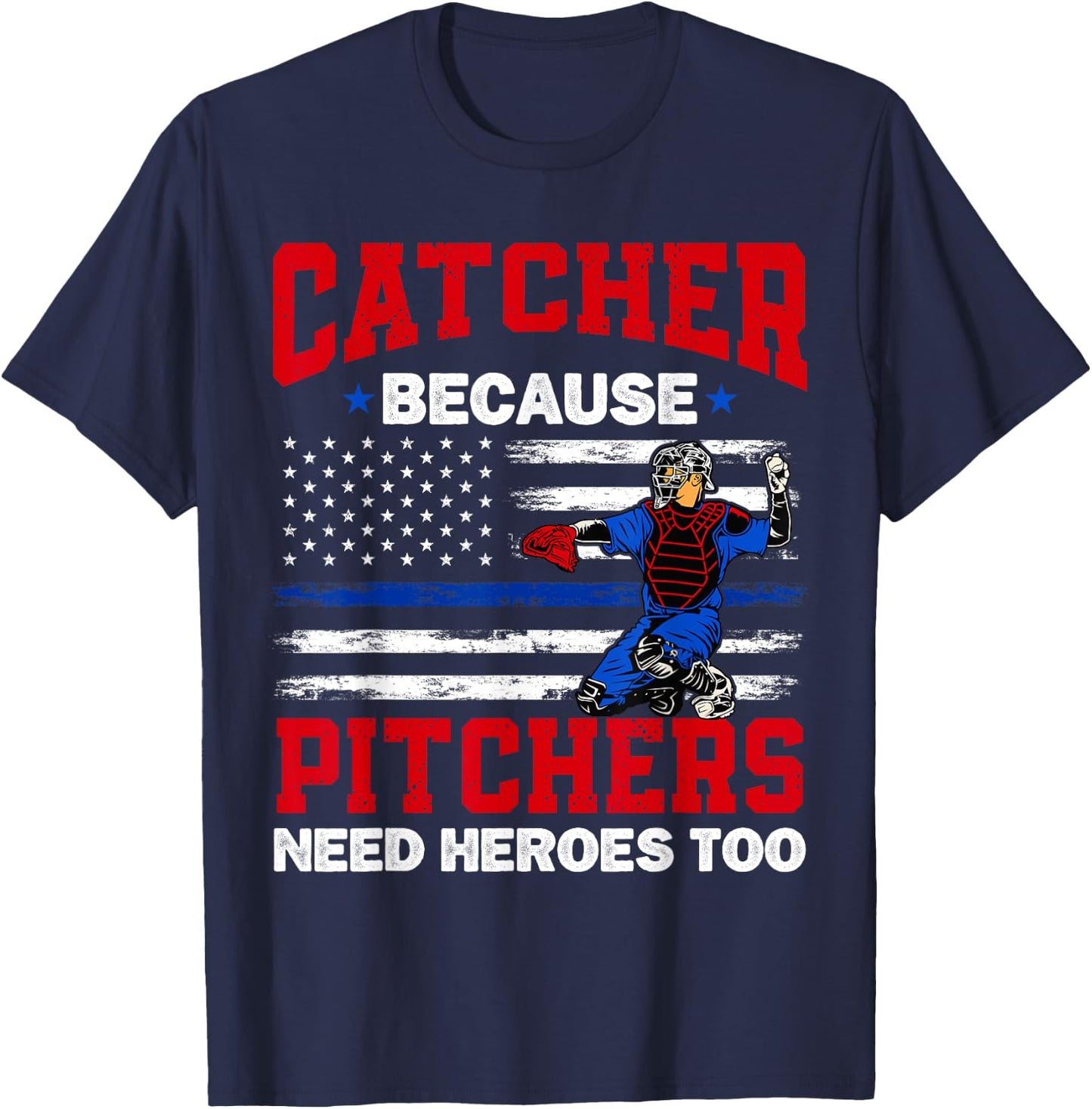 Catcher Because Pitchers Need Heroes Too Baseball T-Shirt - T-Shirt | Navy