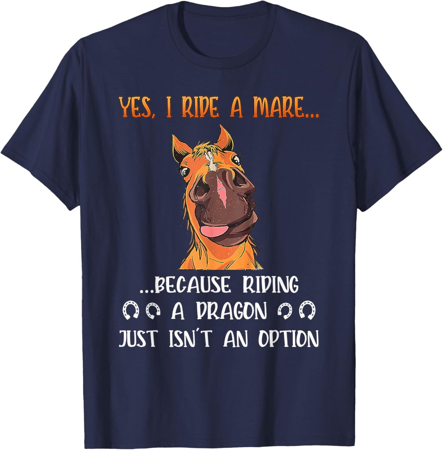 Yes I Ride A Mare Because Riding A Dragon Funny Horse T-Shirt - T-Shirt | Navy