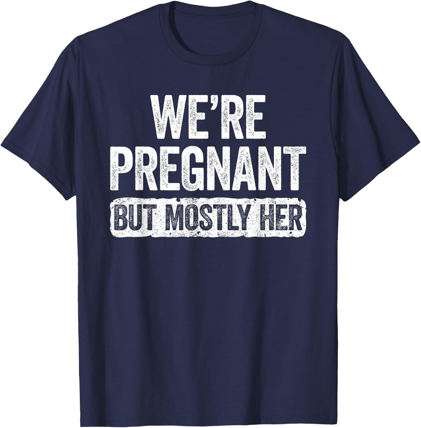 We're Pregnant But Mostly Her Shirt Pregnancy Announcement T-Shirt - T-Shirt | Navy