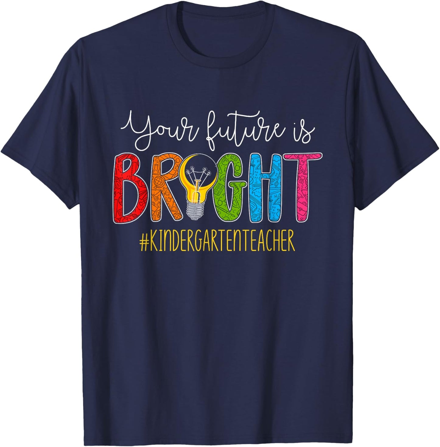 Your Future Is Bright Kindergarten Teacher Life Men Women T-Shirt - T-Shirt | Navy