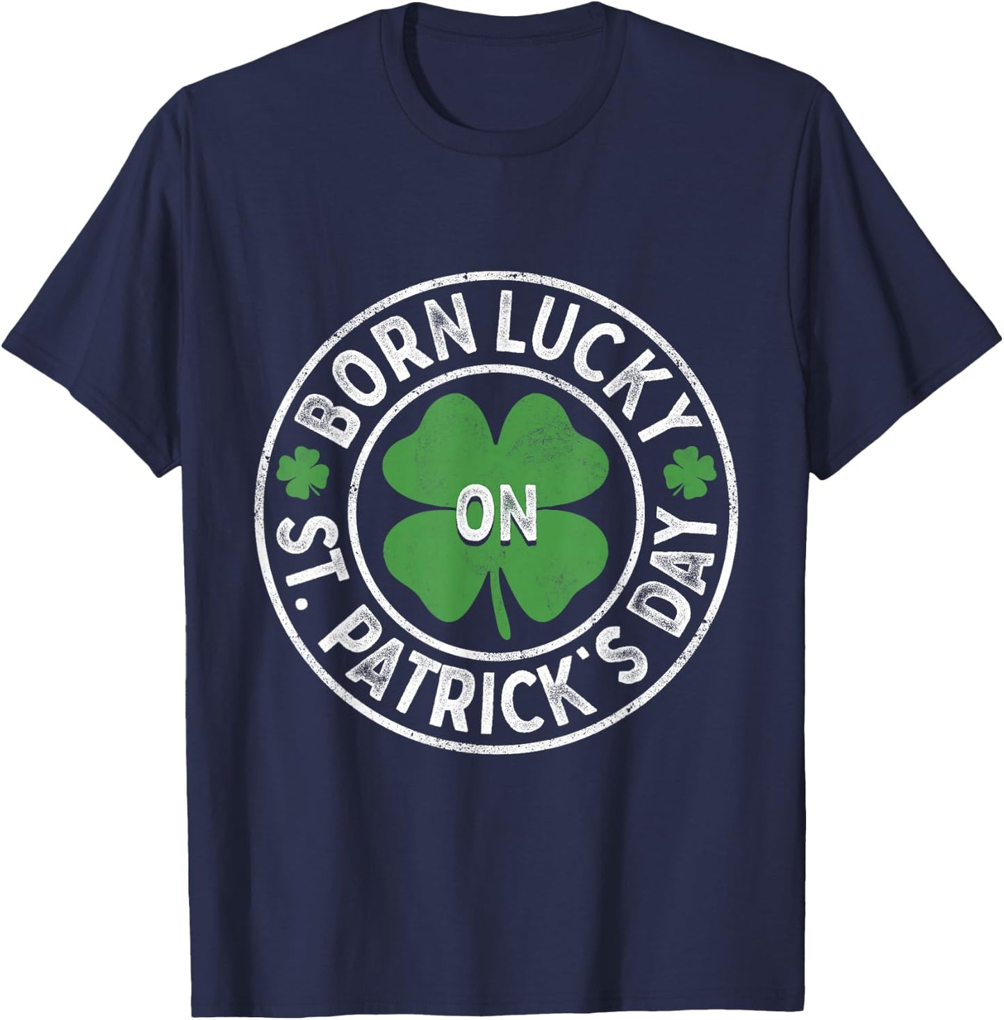 Born Lucky On St Patricks Day Irish Clovers Birthday Bday T-Shirt - T-Shirt | Navy