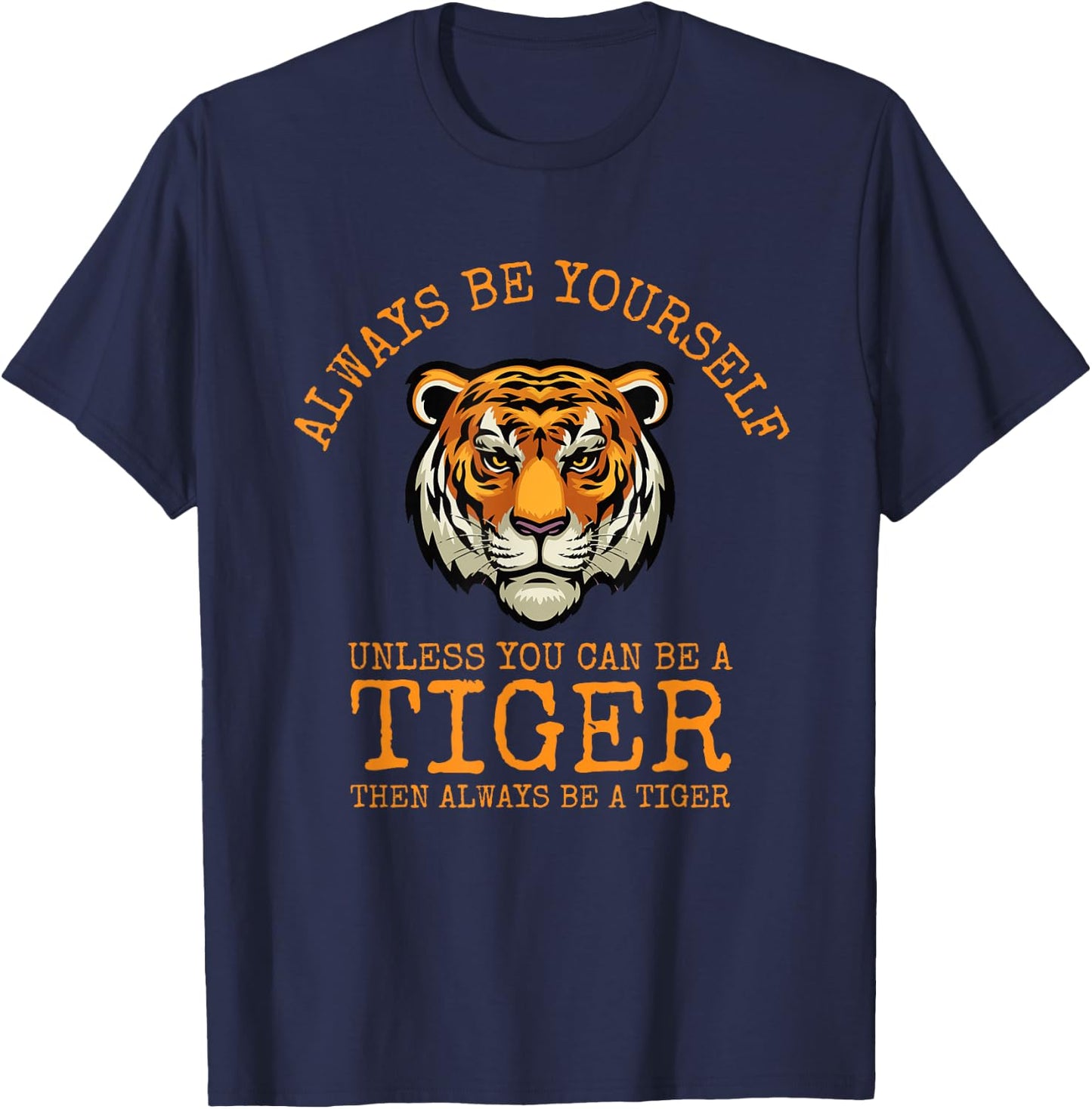 Always Be Yourself Unless You Can Be a Tiger T-Shirt - T-Shirt | Navy