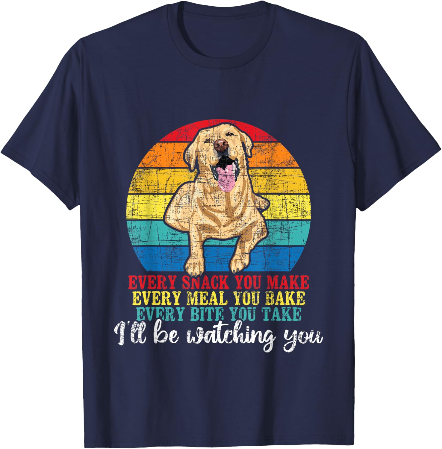Every Snack You Make Every Meal You Bake - Labrador Lover T-Shirt - T-Shirt | Navy