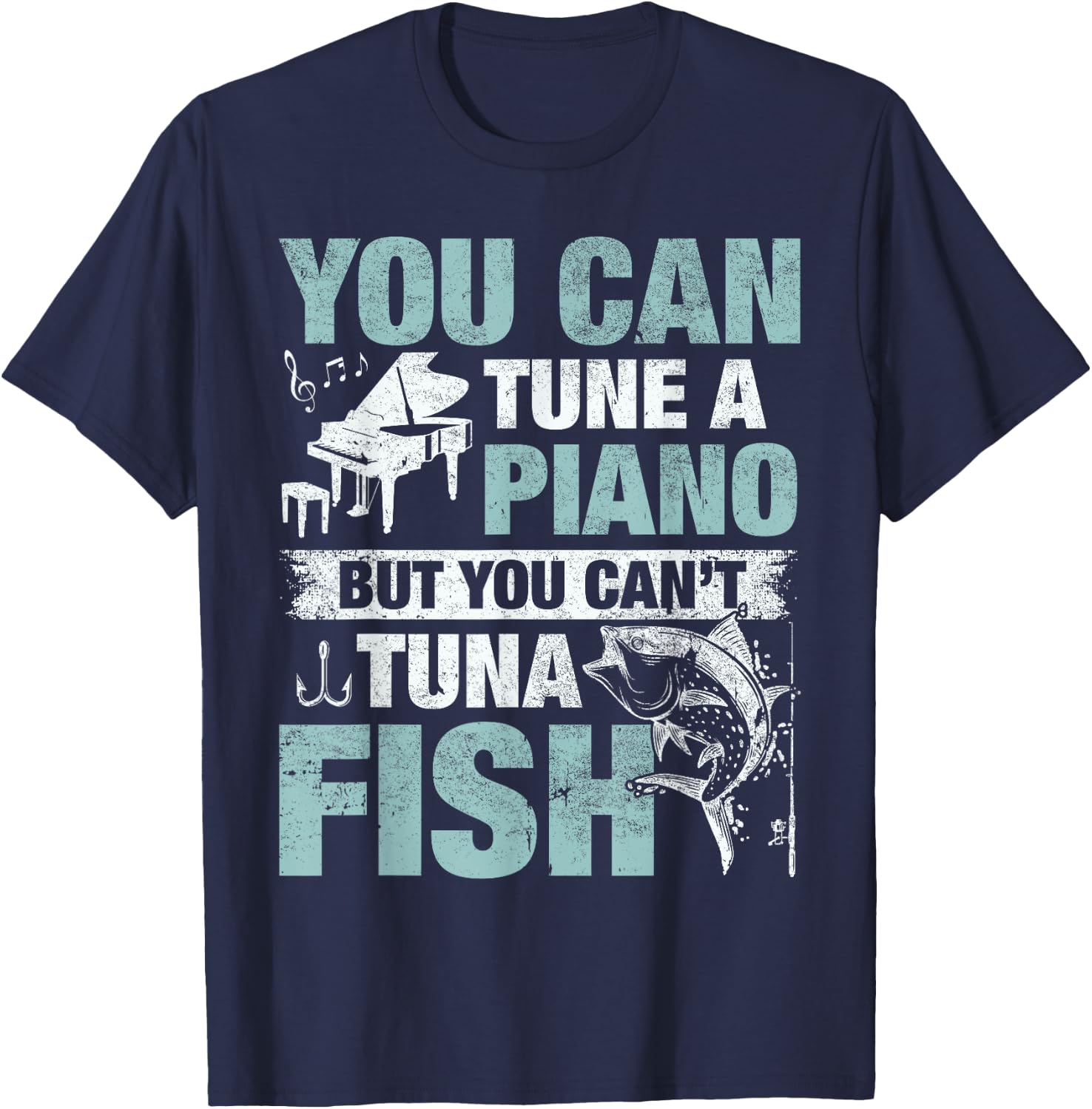 You Can Tune A Piano But You Can't Tuna Fish T-Shirt - T-Shirt | Navy