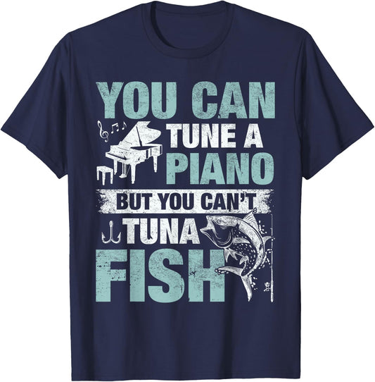 You Can Tune A Piano But You Can't Tuna Fish T-Shirt - T-Shirt | Navy