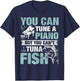 You Can Tune A Piano But You Can't Tuna Fish T-Shirt - T-Shirt | Navy