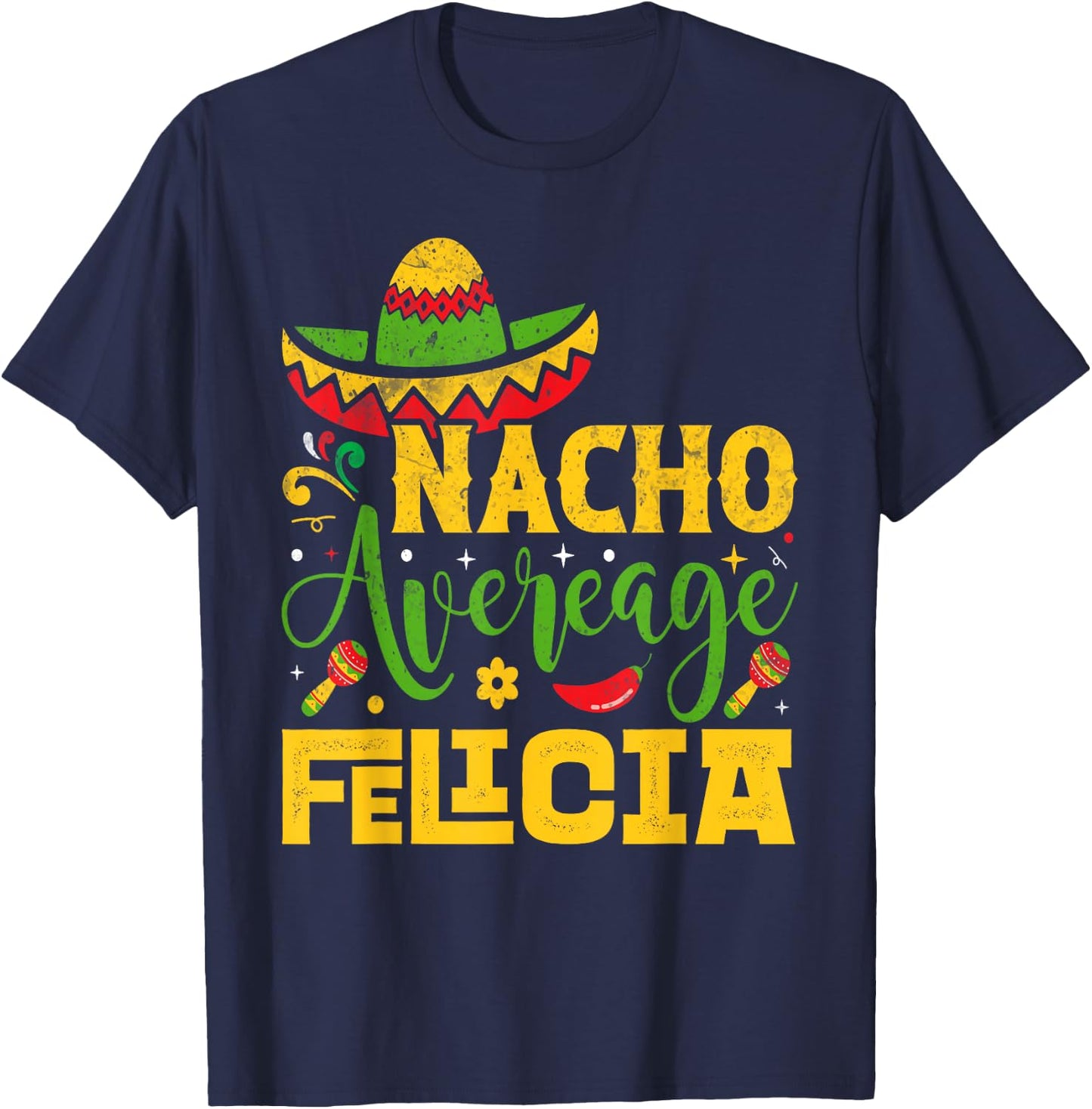 Nacho Average FELICIA Custom Name Cinco De Mayo Sombrero T-Shirt - T-Shirt | Navy