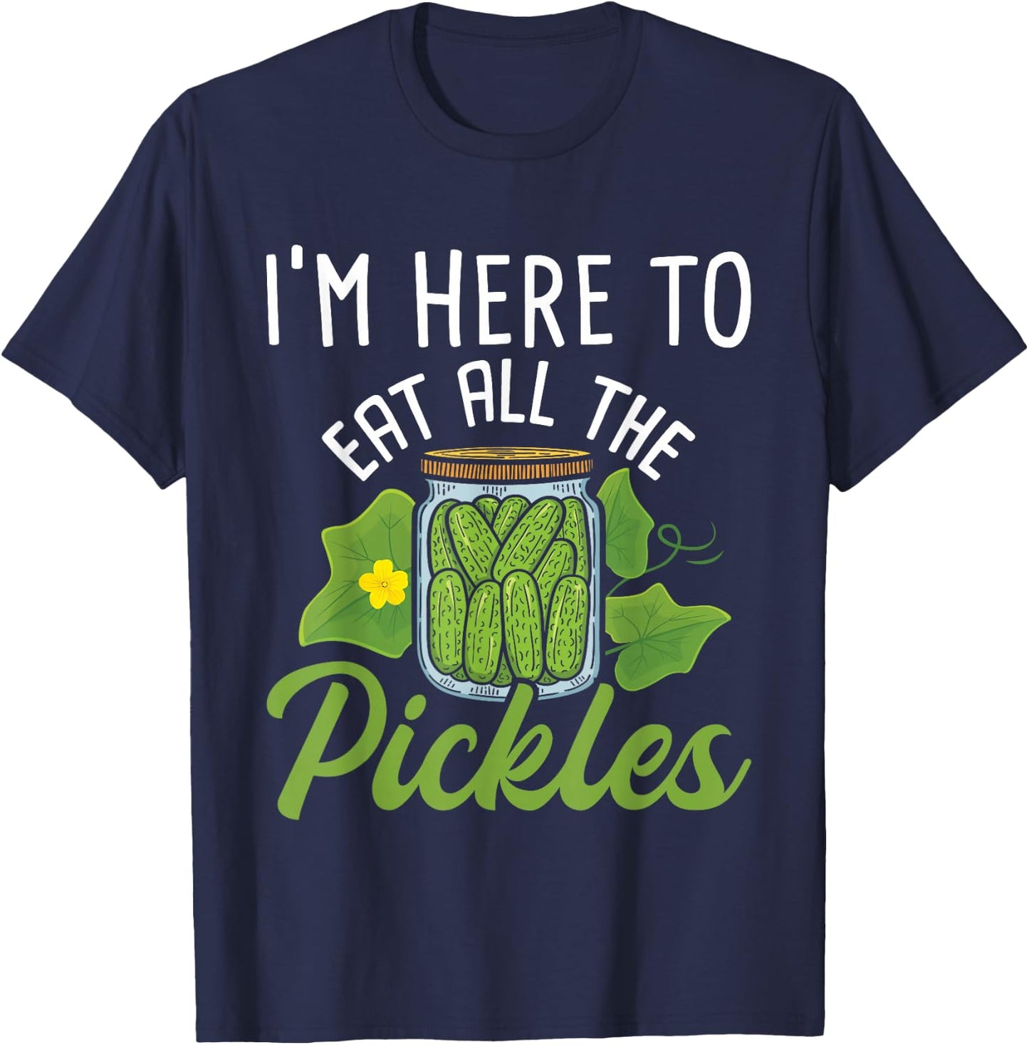 I'm Here To Eat All the Pickles - Pickle Cucumber Vegetarian T-Shirt - T-Shirt | Navy
